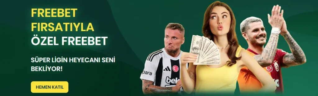 Türkiye Süper Lig özel freebet fırsatını kaçırmayın!